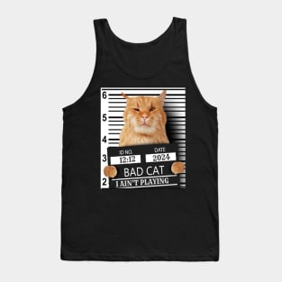 2024 Bad Cat I Ain't Playing Tank Top